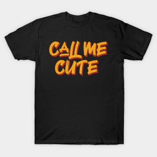 Call me cute T-Shirt